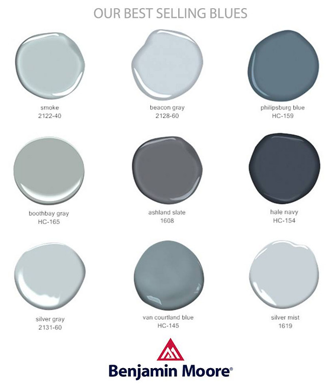 Best Selling Blues and Grays by Benjamin Moore Paints. Best Selling Blues by Benjamin Moore. Benjamin Moore Smoke 2122-40. Benjamin Moore Beacon Gray 2128-60. Benjamin Moore Phillipsburg Blue HC-159. Benjamin Moore Boothbar HC-165. Benjamin Moore Ashland Slate 1608. Benjamin Moore Hale Navy HC-154. Benjamin Moore Silver Gray 2131-60. Benjamin Moore Van Courtland Blue HC-145. Benjamin Moore Silver Mist 1619. 
