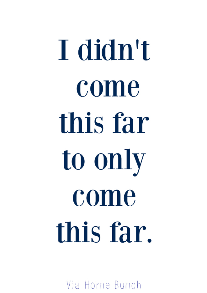 I didn't come this far to only come this far. I didn't come this far to only come this far. #bestquotes #quotes