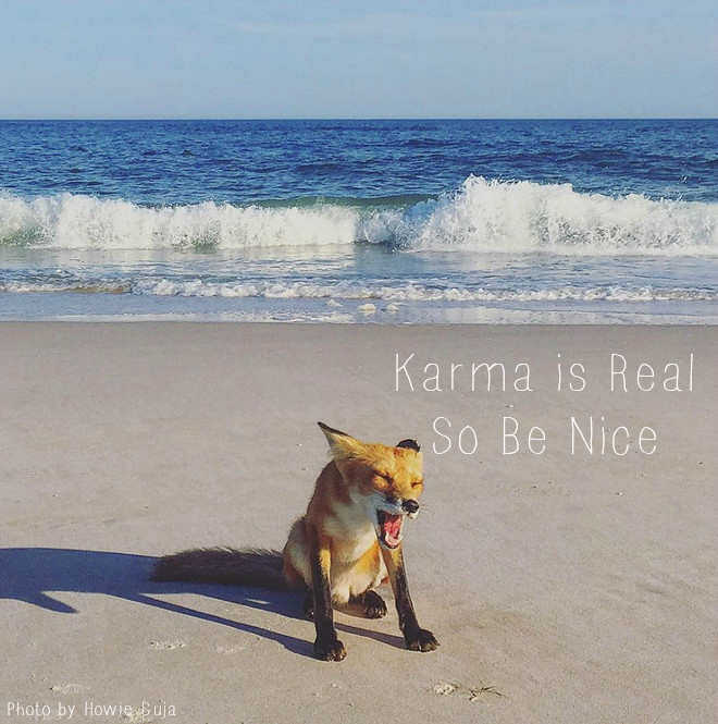Karma is real so be nice
