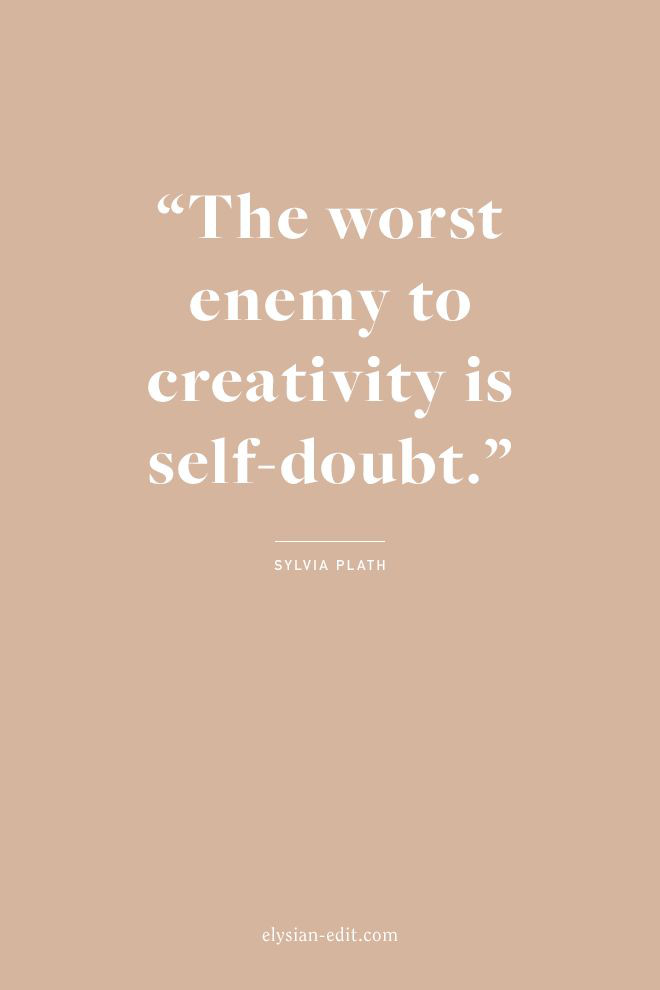 The worst enemy to creativity is self-doubt. Sylvia Plath