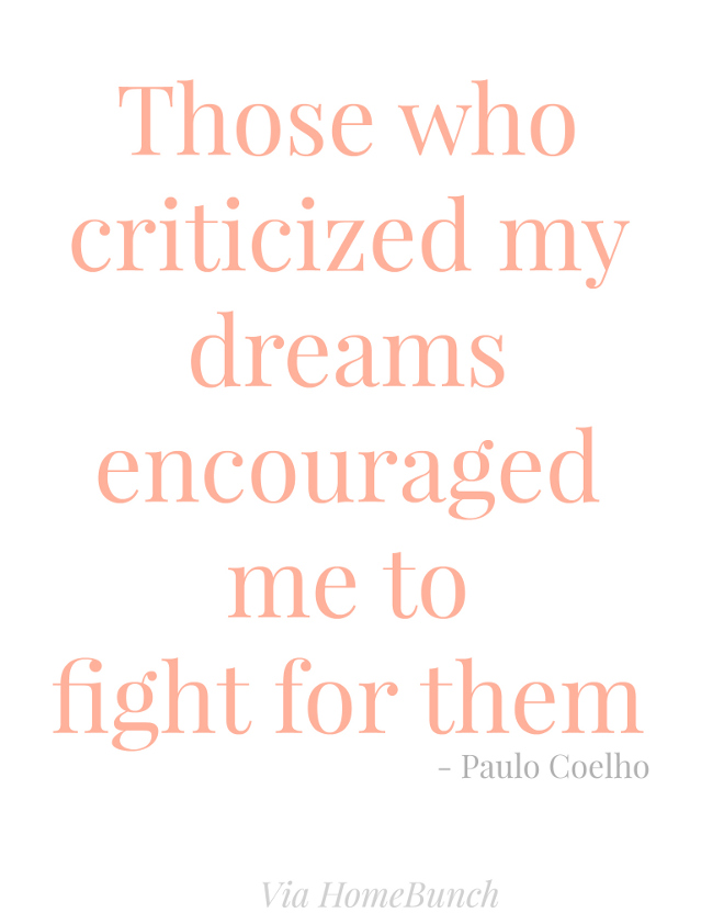 Those who criticized my dreams encouraged me to fight for them - Paulo Coelho