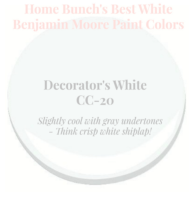 Decorator's White CC-20. Slightly cool with gray undertone. Think crisp white shiplap. Home Bunch's Best White Benjamin Moore Paint Colors