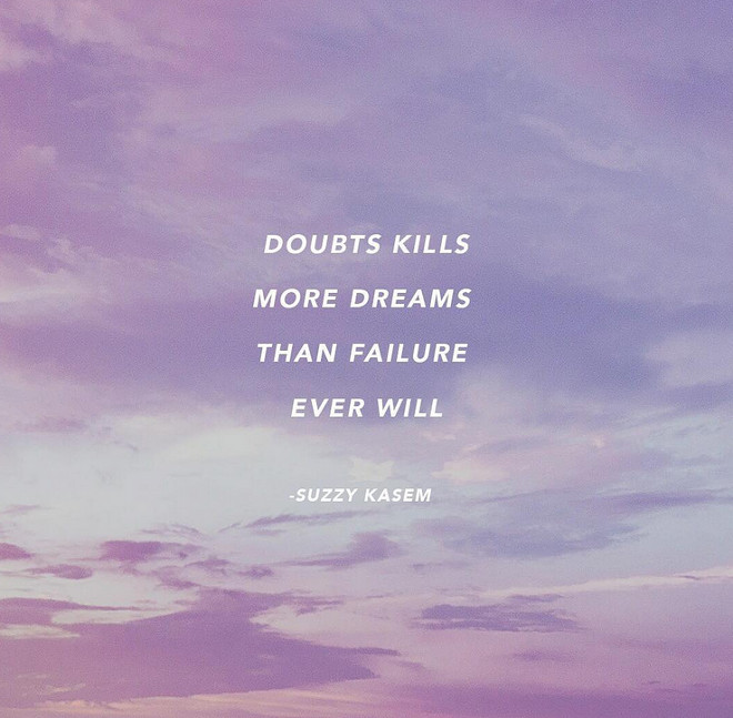 Doubts kills more dreams than failure ever will