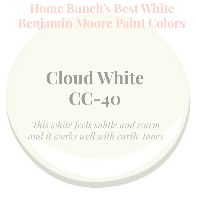 Cloud White by Benjamin Moore. This white feels subtle and warm and it works well with earth-tones. Home Bunch's Best White Benjamin Moore Paint Colors
