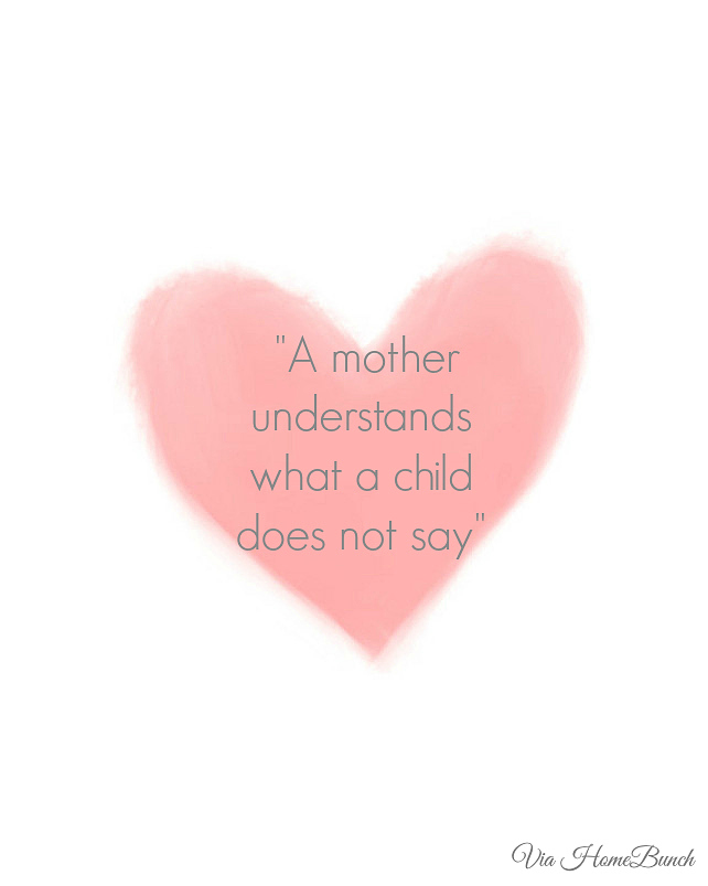 A mother understands what a child does not say.