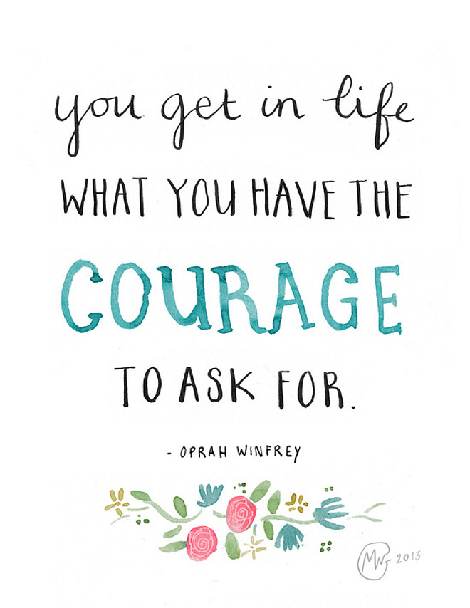Oprah Winfrey — 'You get in life what you have the courage to ask for.' Quotes