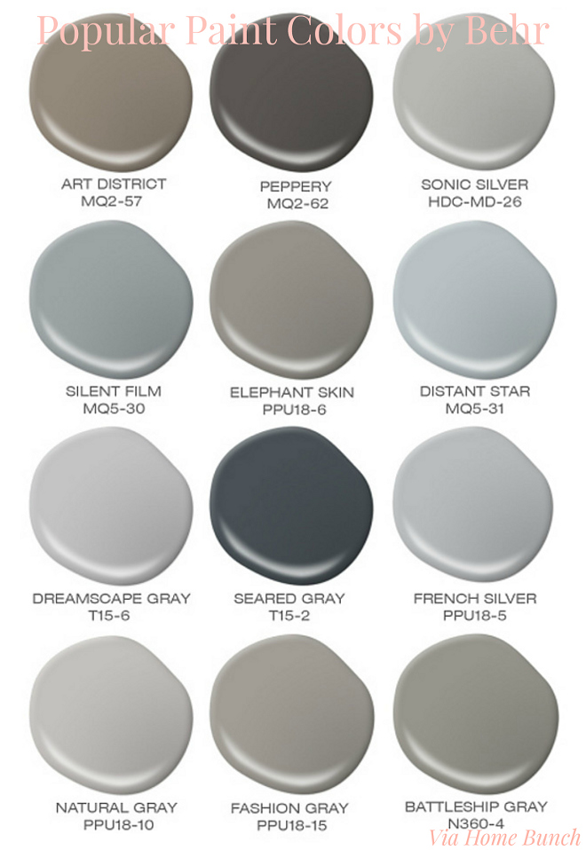 Popular Behr Paint Colors. Behr Best Sellers. Behr Art District. Behr Peppery. Behr Sonic Silver. Behr Silent Film. Behr Elephant Skin. Behr Distant Star. Behr Dreamscape Gray. Behr Seared Gray. Behr French Silver. Behr Natural Gray. Behr Fashion Gray. Behr Batleship Gray. popular-paint-colors-by-behr Via Home Bunch