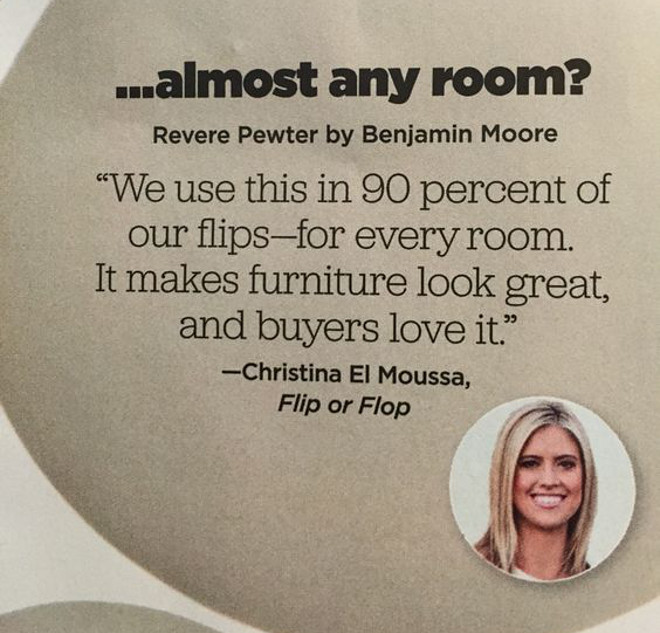 Best paint Color to Sell your home fast HGTV magazine Benjamin Moore Revere Pewter. According to Christina El Moussa from HGTV's Flip or Flop, "Benjamin Moore Revere Pewter" is the best paint color to use to sell your home faster. #BMReverePewter for #FliporFlop