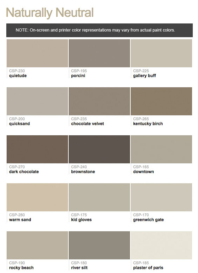 Neutrals. Neutral Paint Color. Benjamin Moore Neutrals. Benjamin Moore Quietude. Benjamin Moore CSP-195 Porcini. Benjamin Moore CSP-225 Gallery Buff. Benjamin Moore CSP-200 Quicksand. Benjamin Moore CSP-235 Chocolate Velvet. Benjamin Moore CSP-265 Kentucky Birch. Benjamin Moore CSP-270 Dark Chocolate. Benjamin Moore CSP-240 Brownstone. Benjamin Moore CSP-165 Downtown. Benjamin Moore CSP-280 Warm Sand. Benjamin Moore CSP-175 Kid Gloves. Benjamin Moore CSP-170 Greenwich Gate. Benjamin Moore CSP-190 Rocky Beach. Benjamin Moore CSP-180 River Silt. Benjamin Moore CSP-185 Plaster of Paris. #Neutrals #NeutralPaintColor #BenjaminMooreNeutrals Via Benjamin Moore