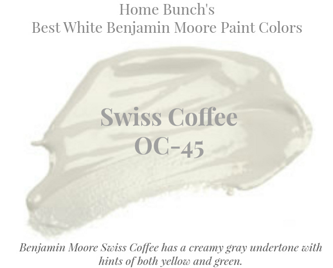 OC-45 Swiss Coffee Benjamin Moore Swiss Coffee has a creamy gray undertone with hints of both yellow and green. Home Bunch's Best White Benjamin Moore Paint Colors