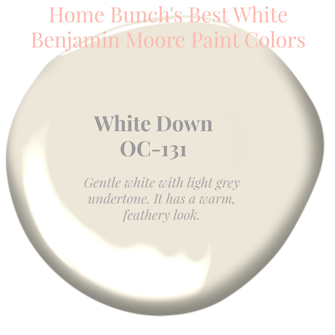 White Down OC-31 Benjamin Moore. Gentle white with light grey undertone. It has a warm, feathery softness. Home Bunch's Best White Benjamin Moore Paint Colors