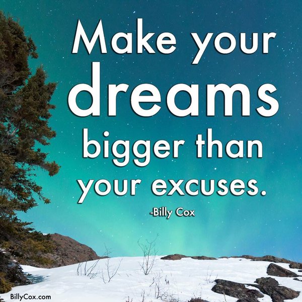 Make your dreams bigger than your excuses
