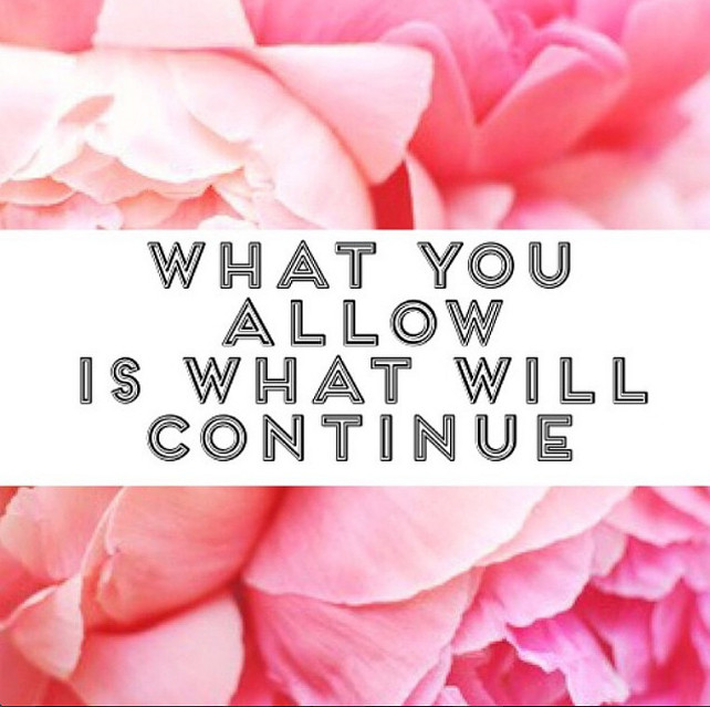 What you allow is what will continue.